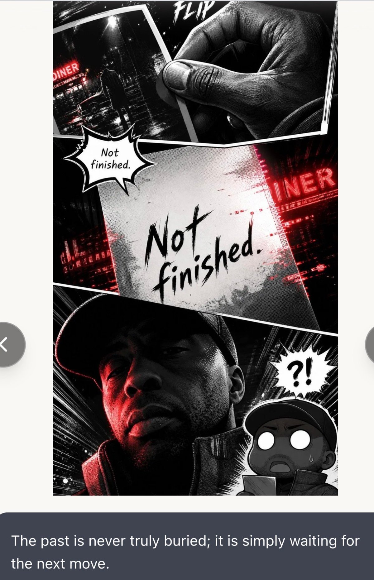 Black and white comic-style collage with Not finished text, featuring a mans face, hands, diner signs, and speech bubbles against a noir aesthetic.